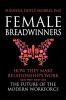 Female Breadwinners: How They Make Relationships Work and Why They are the Future of the Modern Workforce