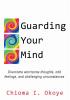 Guarding Your Mind: Overcome worrisome thoughts odd feelings and challenging circumstances