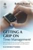 Getting a Grip on Time Management: tools and tips on how to do goal setting prioritise be more efficient and still have work life balance: 1