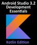 Android Studio 3.2 Development Essentials - Kotlin Edition: Developing Android 9 Apps Using Android Studio 3.2 Kotlin and Android Jetpack