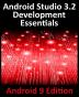 Android Studio 3.2 Development Essentials - Android 9 Edition: Developing Android 9 Apps Using Android Studio 3.2 Java and Android Jetpack