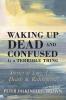 Waking Up Dead and Confused Is a Terrible Thing: Stories of Love Life Death and Redemption