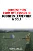 Success Tips From My Lessons In Business Leadership & Golf