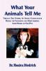 What Your Animals Tell Me: Through True Stories an Animal Communicator Reveals the Fascinating & Heart-Warming Inner World of Our Pets