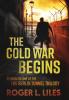 The Cold War Begins: Second Volume of the Berlin Tunnel Trilogy