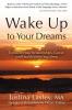 Wake Up to Your Dreams: Transform Your Relationships Career and Health While You Sleep