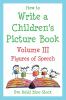 How to Write a Children's Picture Book Volume III: Figures of Speech: Learning from Fish is Fish Lyle Lyle Crocodile Owen Caps for Sale Where the Wild Things Are and Other Favorite Stories