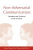 Non-adversarial Communication: Speaking and Listening from the Heart