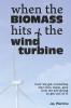 When the BioMass Hits the Wind Turbine: How we got ourselves into this mess and how we are going to get out of it