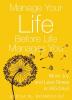 Manage Your Life Before Life Manages You: More Joy and Less Stress in 365 Days