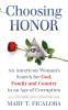 Choosing Honor: An American Woman's Search for God Family and Country in an Age of Corruption