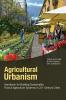 Agricultural Urbanism: Handbook for Building Sustainable Food Systems in 21st Century Cities