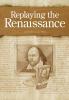 Replaying the Renaissance: Essays on Shakespeare Jonson and Others