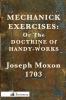 Mechanick Exercises: Or The Doctrine Of Handy-Works