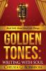 Golden Tones: WRITING WITH SOUL: Real talk about real things