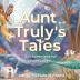 Aunt Truly's Tales: Enchantment for Story Lovers