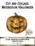 Cut and Collage Watercolor Halloween: An Art Journaling and Mixed Media Paper Play Book