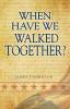 When Have We Walked Together? (N/A)