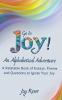 Go In Joy! An Alphabetical Adventure Second Edition: A relatable Book of Essays Poems and Questions to Ignite Your Joy