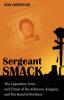 Sergeant Smack: The Legendary Lives and Times of Ike Atkinson Kingpin and His Band of Brothers