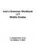 Just a Grammar Workbook - Middle Grades