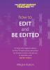 How to Edit and Be Edited: A Guide for Writers and Editors (The Stuff Nobody Teaches You)