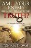 AM I Your Enemy because I Tell You The truth?: Let's explore the Truth about you: 1