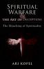 Spiritual Warfare & The Art of Deception: The Hijacking of Spirituality