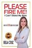 Please Fire Me! I Can't Stand My Boss: How To AVOID Being That Leader!