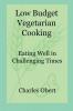 Low Budget Vegetarian Cooking: Eating Well in Challenging Times