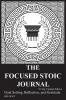 The Focused Stoic Journal 91 Day Undated Edition: Goal Setting Reflection and Gratitude