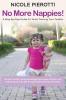 No More Nappies!: A Step By Step Guide To Toilet Training Your Toddler (Nicole Pierotti's Babysmiles)