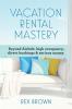 Vacation Rental Mastery: Beyond Airbnb: high occupancy direct bookings & serious money