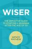 Wiser: The Definitive Guide to Starting a Business After the Age of 50