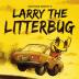 Larry The Litterbug