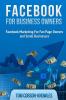 Facebook for Business Owners: Facebook Marketing For Fan Page Owners and Small Businesses: 2 (Social Media Marketing)