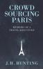 Crowdsourcing Paris: Memoirs of a Paris Adventure: 1 (Crowdsource Adventure)