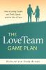 The LoveTeam Game Plan: How a Loving Couple can Think Speak and Act Like a Team