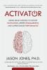 Activator: Using Brain Science to Boost Motivation Deepen Engagement and Supercharge Performance