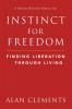 Instinct for Freedom: Finding Liberation Through Living