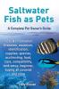 Saltwater Fish as Pets. Facts & Information: Diseases aquarium identification supplies species acclimating food care compatibility tank ... and more. A Complete Pet Owner's Guide