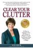 Clear Your Clutter: 50 Ways to Organize Your Life Home or Business So You Can Become More Calm Focused & Happy