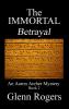 THE IMMORTAL Betrayal: An Aaron Archer Mystery Book 2