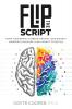 Flip the Script: Train Your Brain to Breakthrough Your Biggest Barriers and Release Your Highest Potential