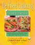 Be Free Cooking- The Allergen-Aware Cook: Recipes with and without gluten wheat dairy casein egg nut corn and soy