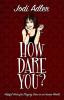 How Dare You?: Helpful Hints for Staying Sane in an Insane World: 1 (Auntie Jodi's Helpful Hints)