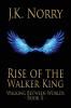 Rise of the Walker King: 2 (Walking Between Worlds)