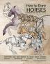 How to Draw Horses Everything You Ever Wanted to Know About Drawing Horses Hardware History and Mythology: Horsepower from 2000BCE-1500CE