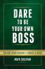 Dare To Be Your Own Boss: Follow Your Passion Create a Niche