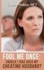 Fool Me Once: Should I Take Back My Cheating Husband?: 2 (Surviving Infidelity Advice from a Marriage Ther)